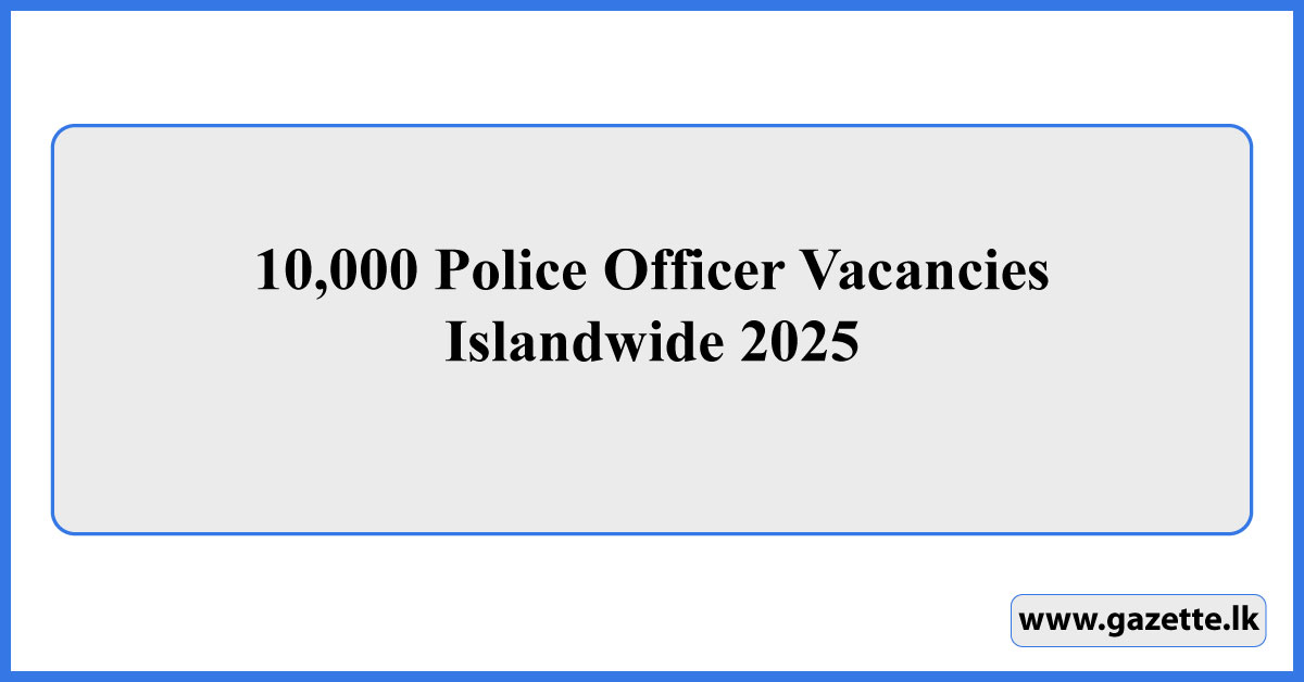 10,000 Police Officer Vacancies Islandwide 2025