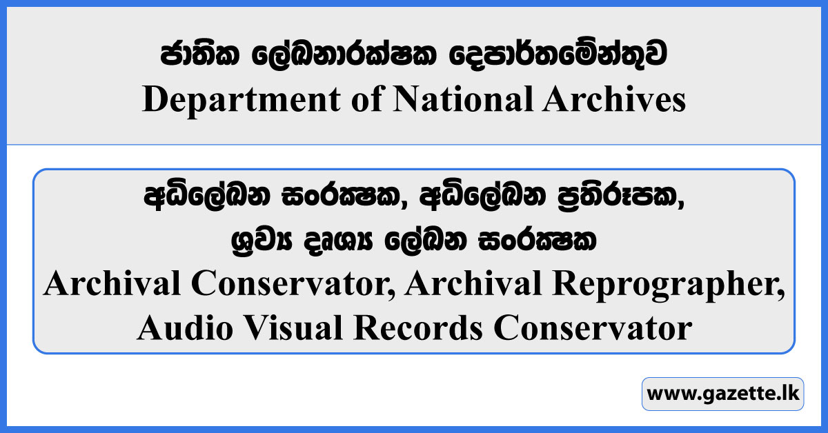 Archival Conservator, Audio Visual Records Conservator, Archival Reprographer - Department of National Archives Vacancies 2024