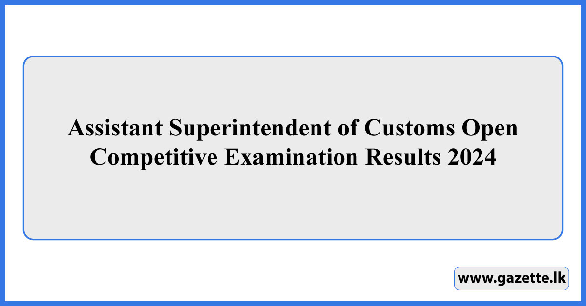 Assistant Superintendent of Customs Open Competitive Examination Results 2024