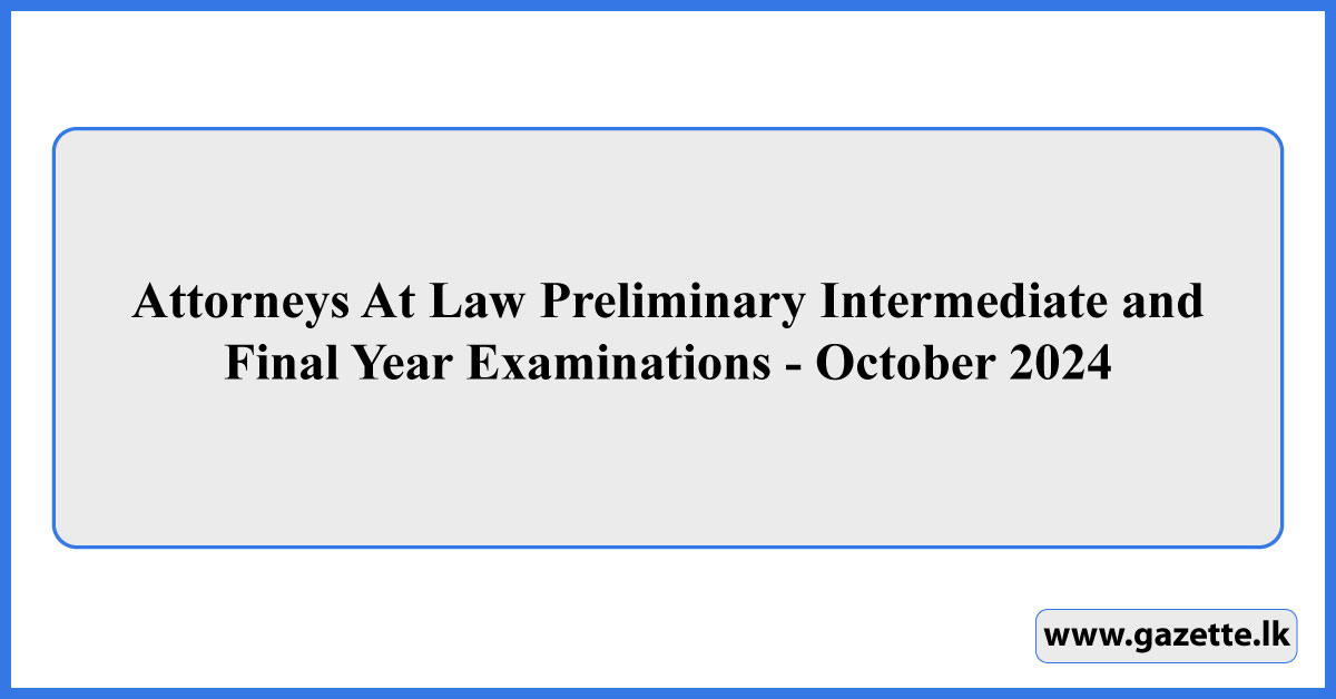 Attorneys At Law Preliminary Intermediate and Final Year Examinations - October 2024