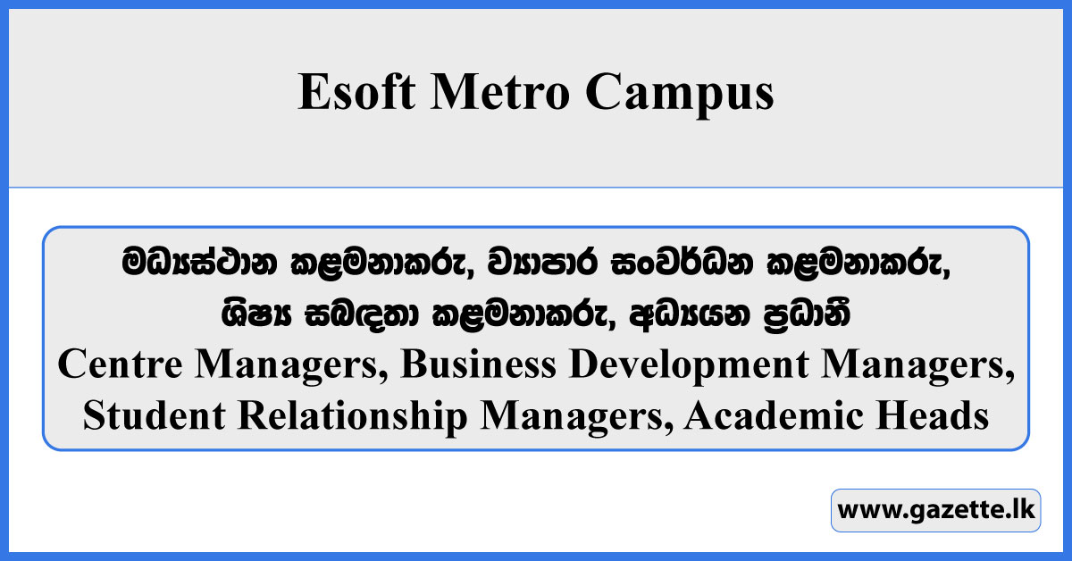 Centre Managers, Business Development Managers, Student Relationship Managers, Academic Heads - Esoft Metro Campus Vacancies 2025