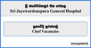 Chef - Sri Jayewardenepura General Hospital Vacancies 2024