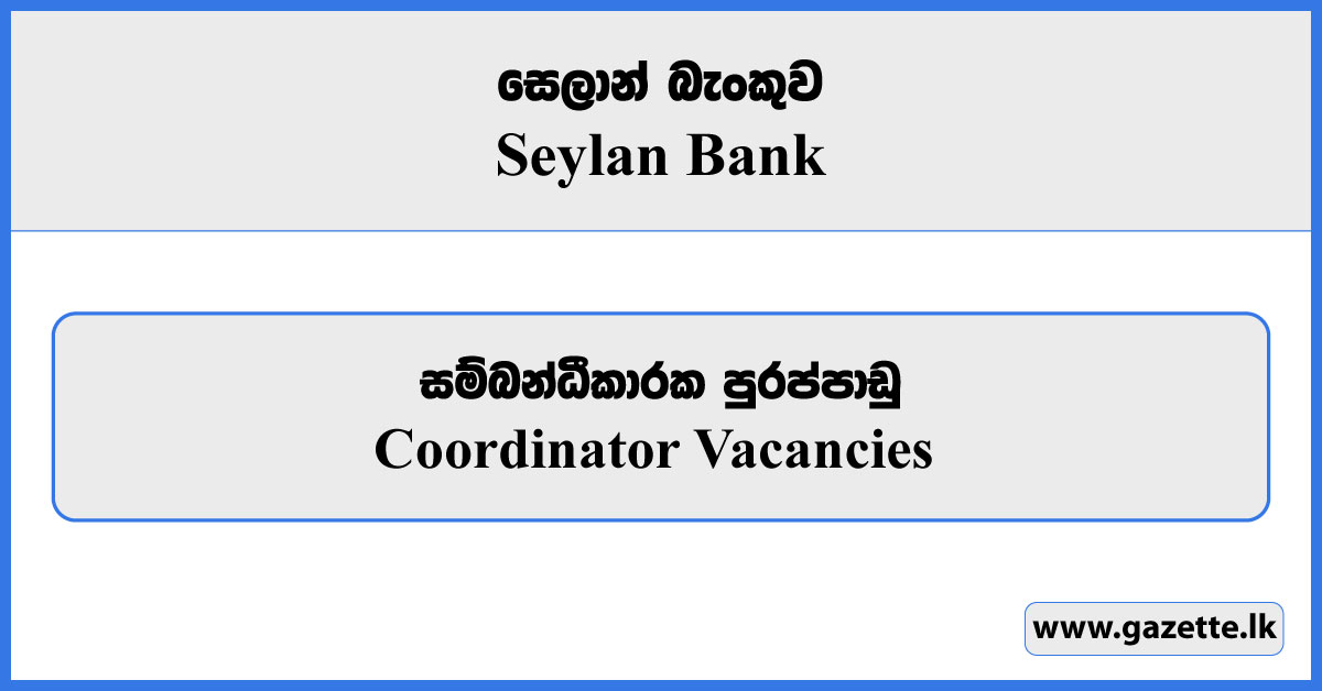 Coordinator - Seylan Bank Vacancies 2024