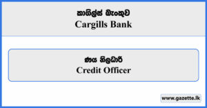 Credit Officer - Cargills Bank Vacancies 2024