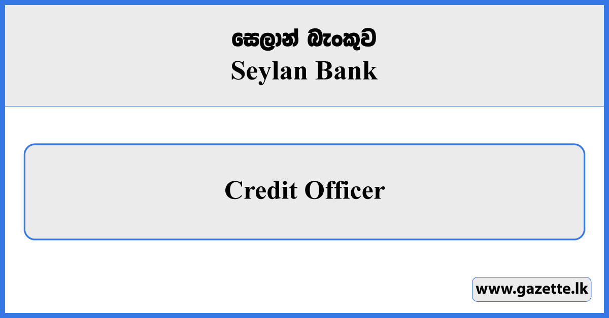 Credit Officer - Seylan Bank Vacancies 2025