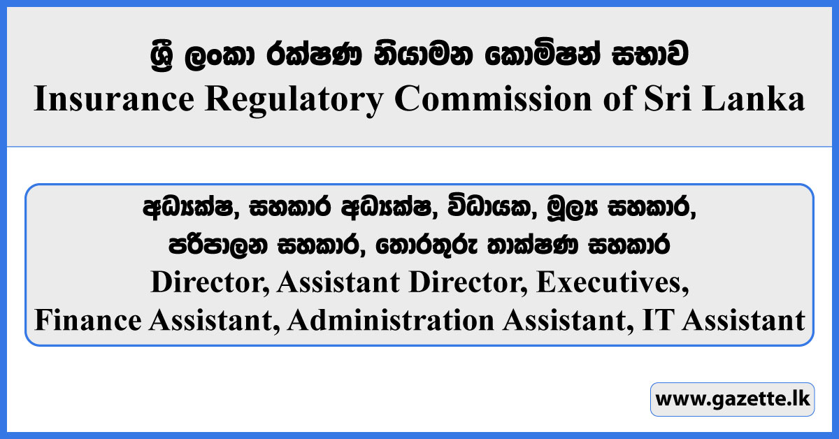 Director, Assistant Director, Executives, Finance Assistant, Administration Assistant, IT Assistant - Insurance Regulatory Commission of Sri Lanka Vacancies 2024