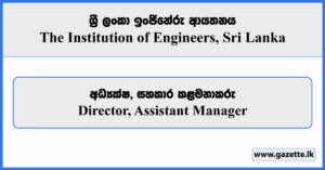 Director, Assistant Manager - The Institution of Engineers, Sri Lanka Vacancies 2025