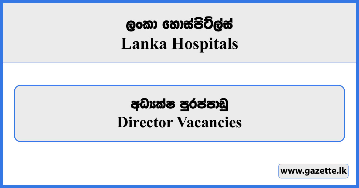 Director - Lanka Hospitals Vacancies 2024