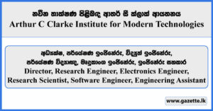 Director, Research Engineer, Electronics Engineer, Research Scientist, Software Engineer, Engineering Assistant - Arthur C Clarke Institute for Modern Technologies Vacancies 2024