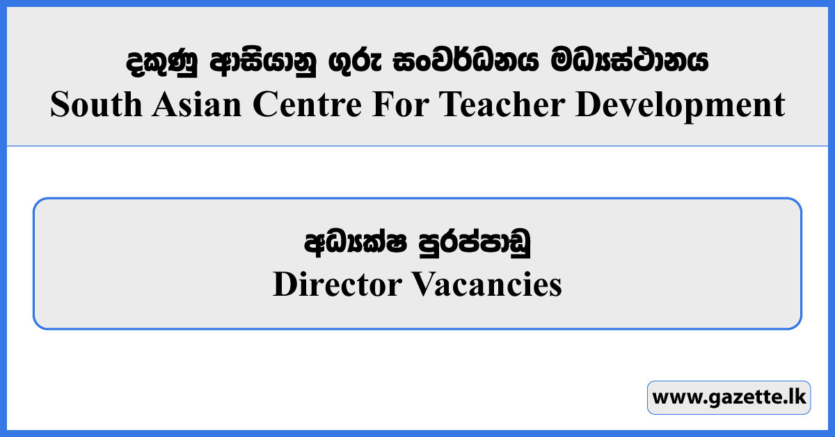 Director - South Asian Centre For Teacher Development Vacancies 2025