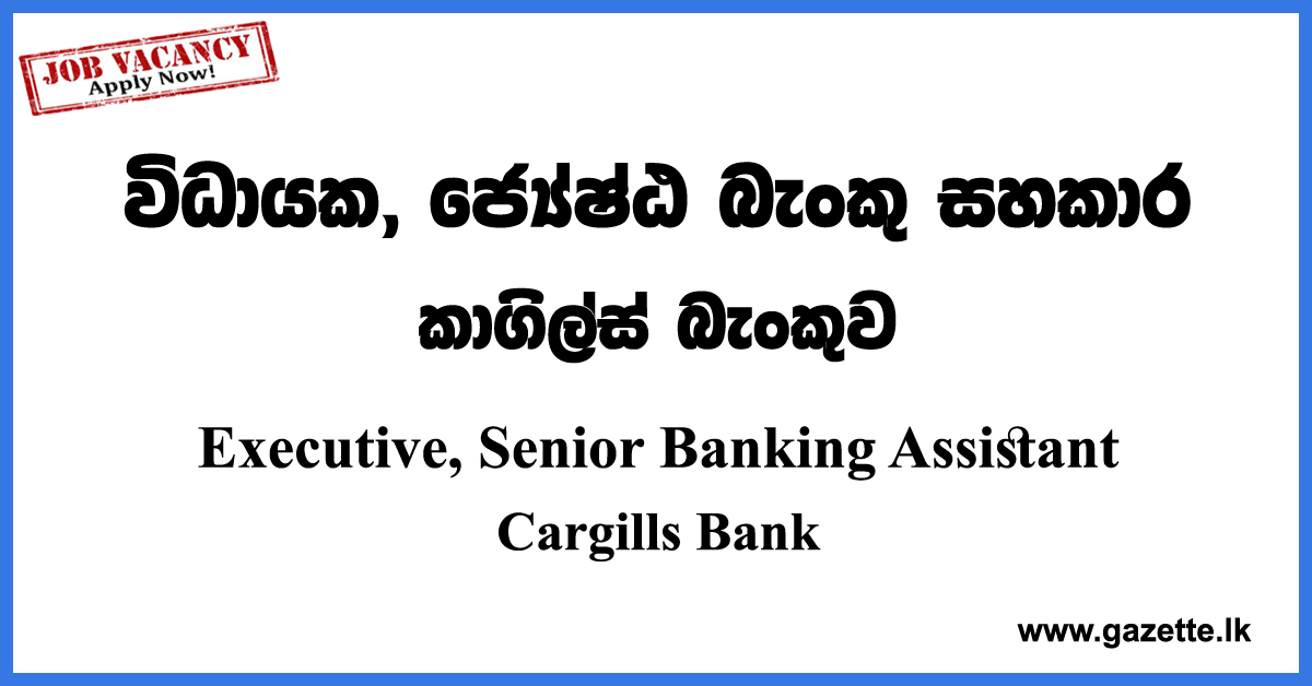 Executive Senior Banking Assistant Cargills Bank Vacancies 2022 