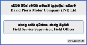 Field Service Supervisor, Field Officer - David Pieris Motor Company Vacancies 2025