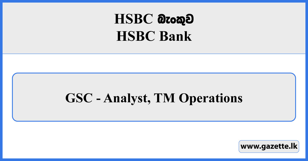 GSC - Analyst, TM Operations - HSBC Bank Vacancies 2024