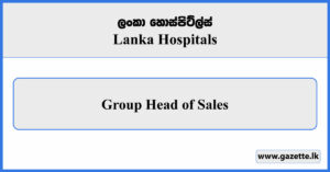 Group Head of Sales - Lanka Hospitals Vacancies 2025