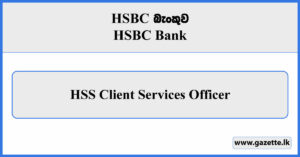 HSS Client Services Officer - HSBC Bank Vacancies 2024