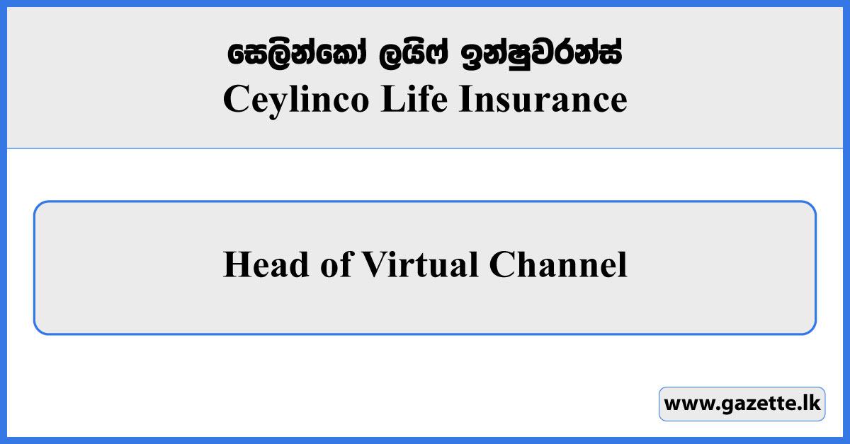 Head of Virtual Channel - Ceylinco Life Insurance Vacancies 2024