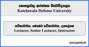 Lecturer, Senior Lecturer, Instructor - Kotelawala Defense University Vacancies 2024