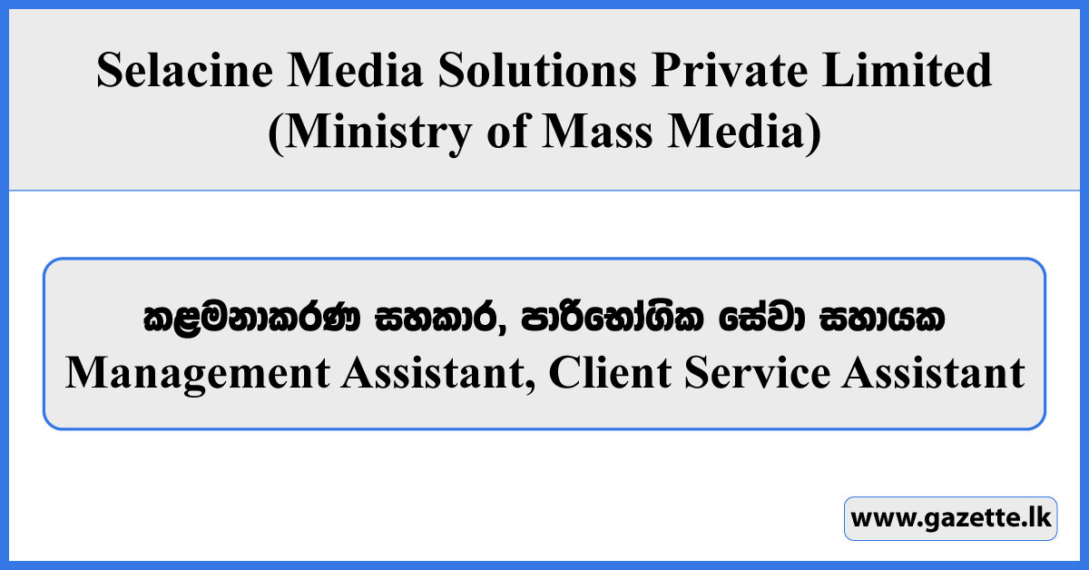 Management Assistant, Client Service Assistant - Selacine Media Solutions Private Limited Vacancies 2024 (Ministry of Mass Media)