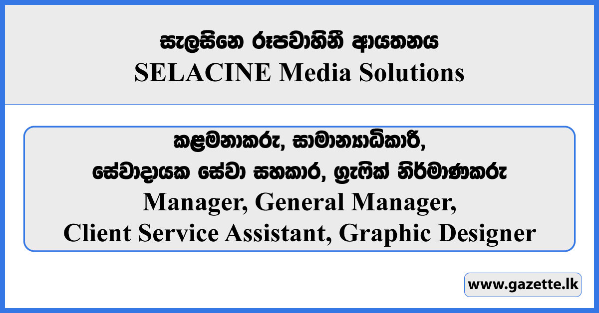 Manager, General Manager, Client Service Assistant, Graphic Designer - SELACINE Media Solutions Vacancies 2025