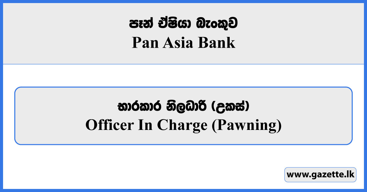 Officer In Charge (Pawning) - Pan Asia Bank Vacancies 2024