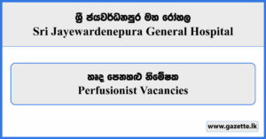 Perfusionist - Sri Jayewardenepura General Hospital Vacancies 2025