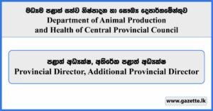 Provincial Director, Additional Provincial Director - Department of Animal Production and Health of Central Provincial Council Vacancies 2025