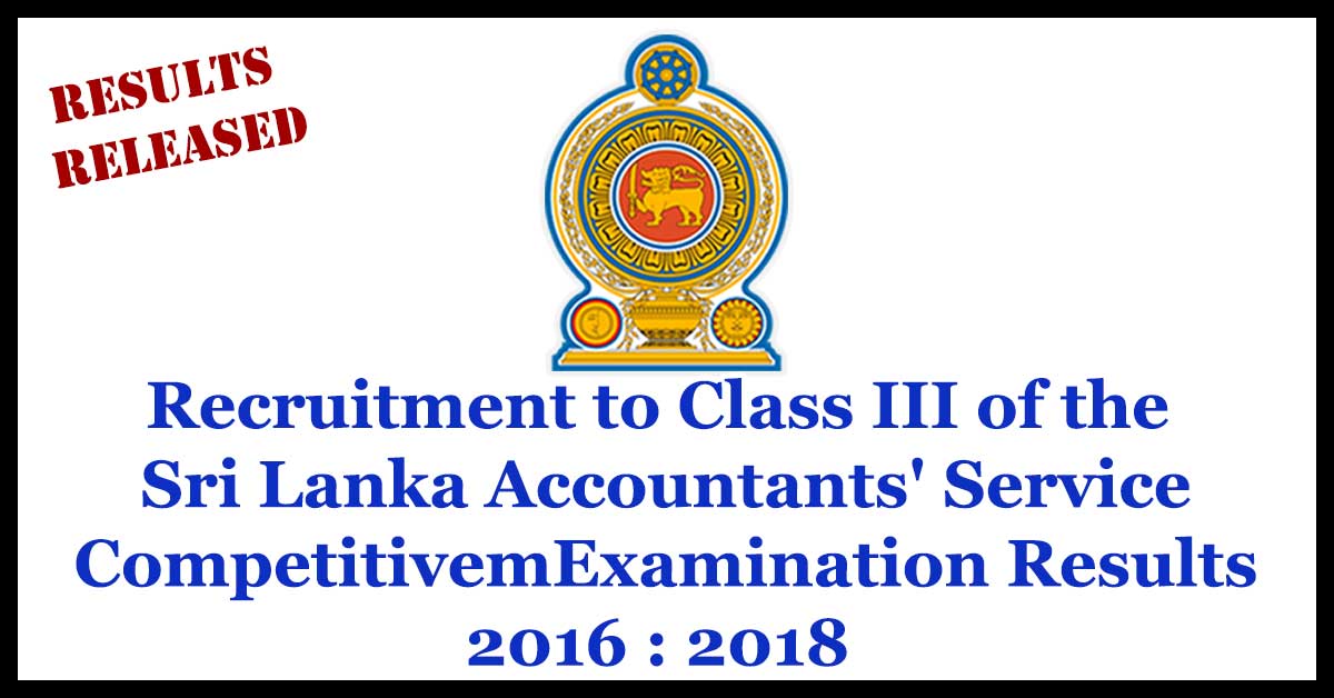 Recruitment to Class III of the Sri Lanka Accountants' Service Competitive Examination Results- 2016 : 2018