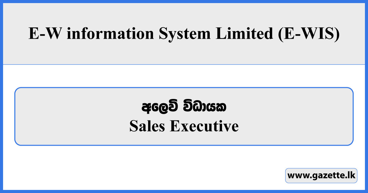 Sales Executive - E-W information System Limited (E-WIS) Vacancies 2024