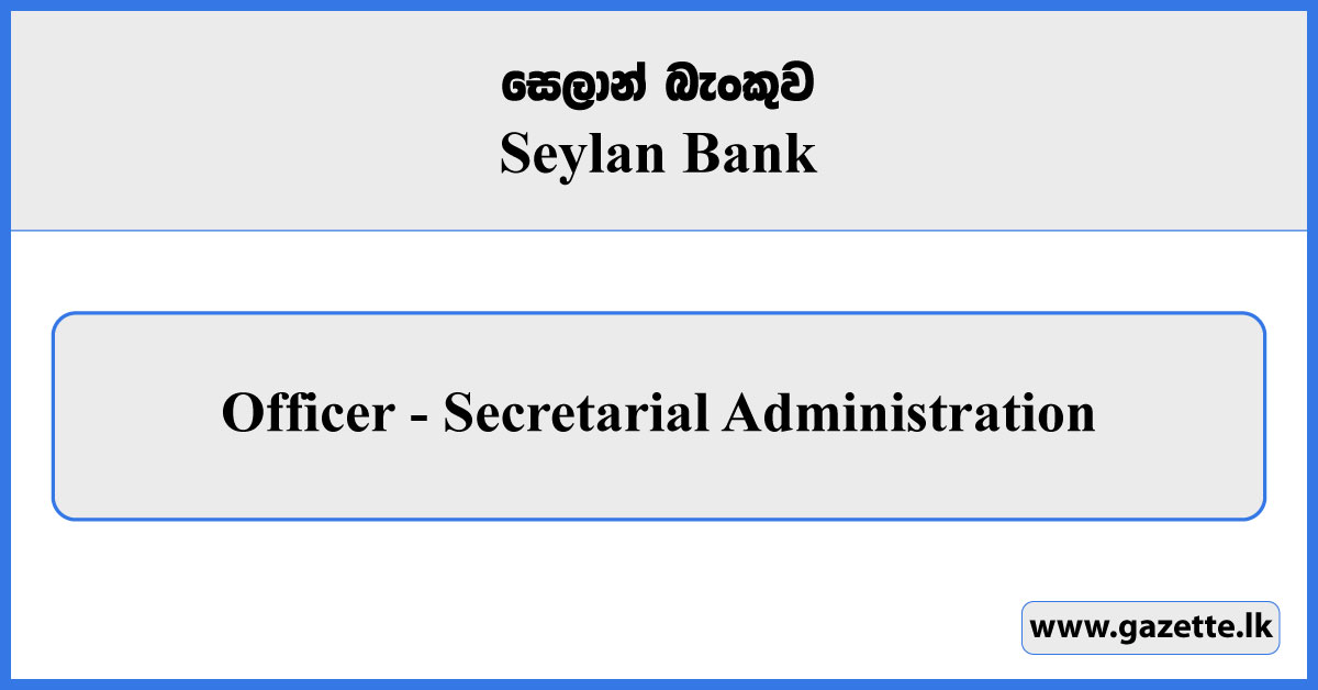 Secretarial Administration Officer - Seylan Bank Vacancies 2025