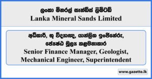 Senior Finance Manager, Geologist, Mechanical Engineer, Superintendent - Lanka Mineral Sands Limited Vacancies 2024