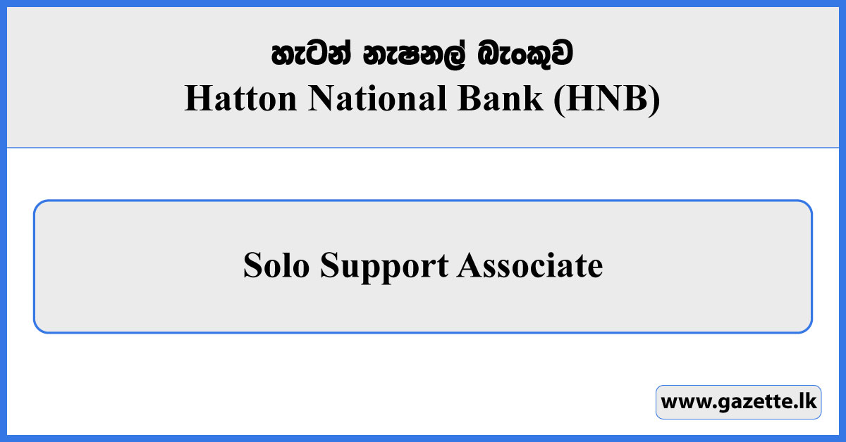 Solo Support Associate - Hatton National Bank Vacancies 2025