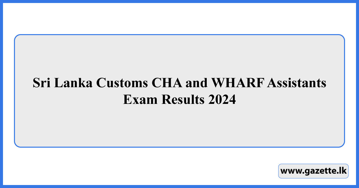 Sri Lanka Customs CHA and WHARF Assistants Exam Results 2024