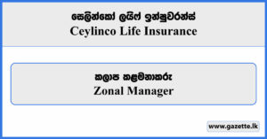 Zonal Manager - Ceylinco Life Insurance Vacancies 2024